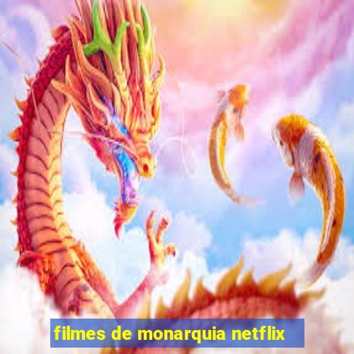 filmes de monarquia netflix