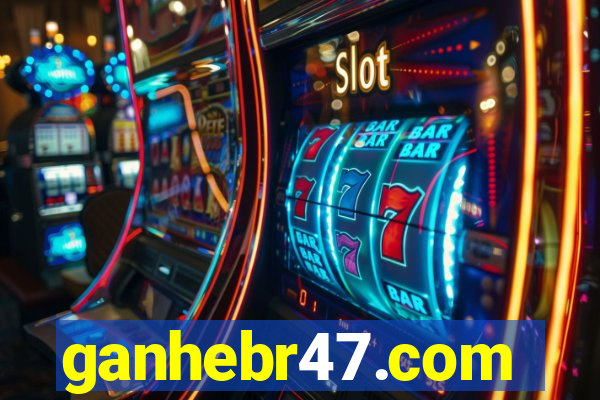 ganhebr47.com