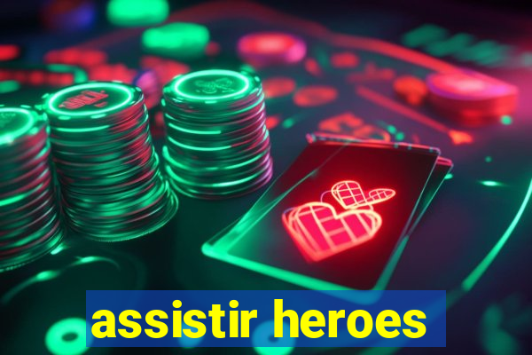 assistir heroes