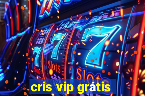 cris vip grátis