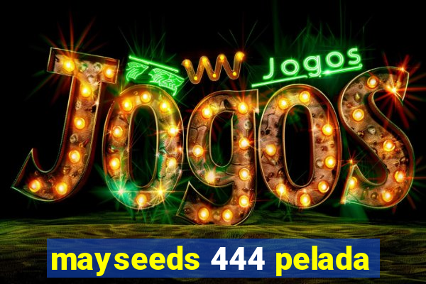 mayseeds 444 pelada