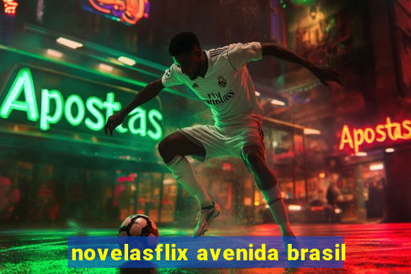 novelasflix avenida brasil