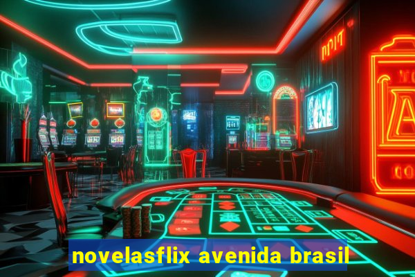 novelasflix avenida brasil
