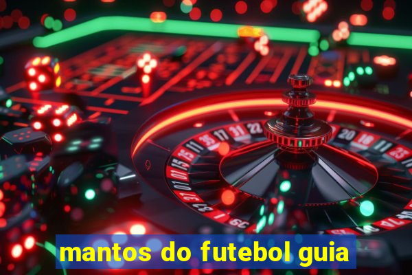 mantos do futebol guia