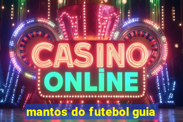 mantos do futebol guia