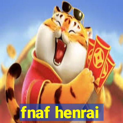 fnaf henrai