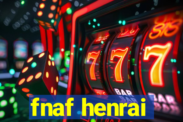 fnaf henrai