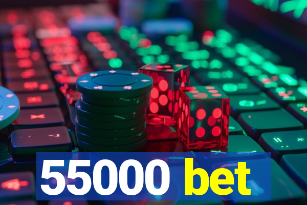 55000 bet