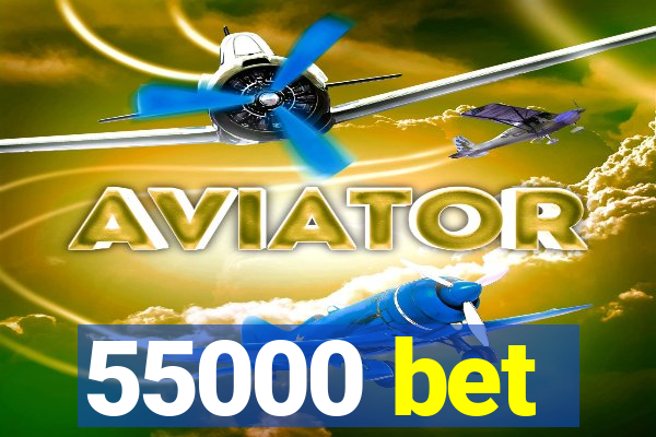 55000 bet