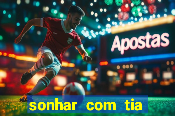 sonhar com tia jogo do bicho