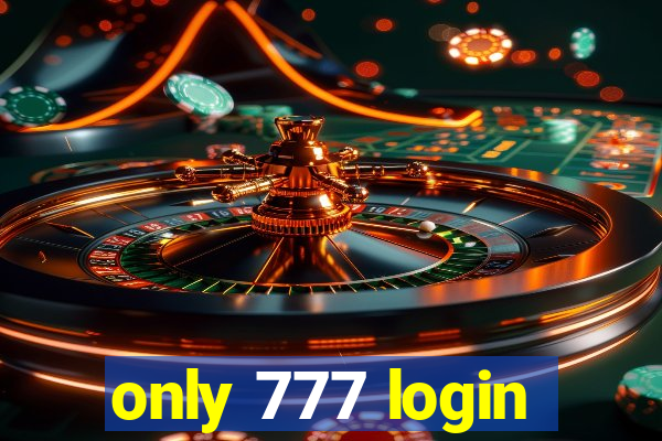 only 777 login