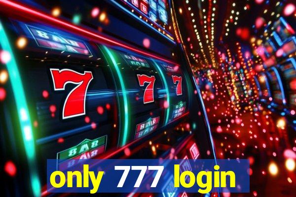 only 777 login