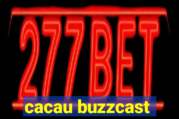 cacau buzzcast