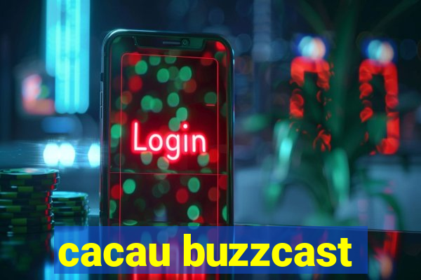 cacau buzzcast