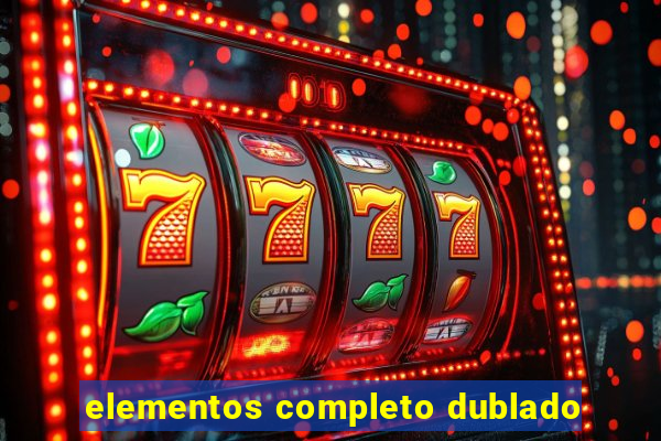 elementos completo dublado