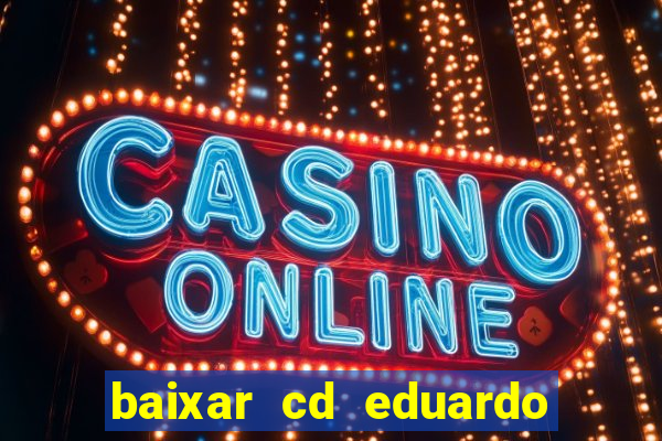 baixar cd eduardo costa as 40 melhores