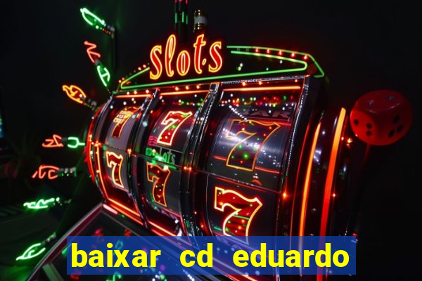 baixar cd eduardo costa as 40 melhores