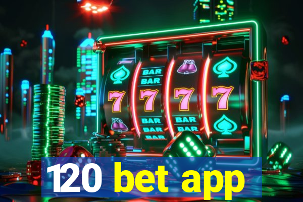 120 bet app