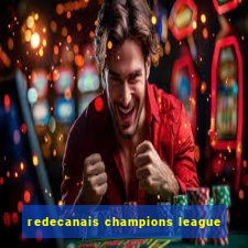 redecanais champions league