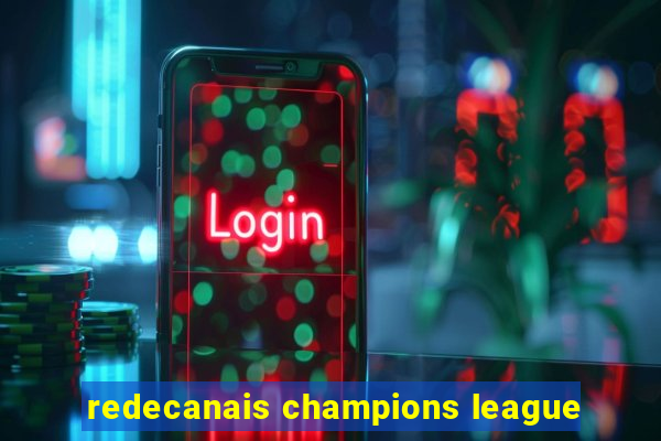 redecanais champions league