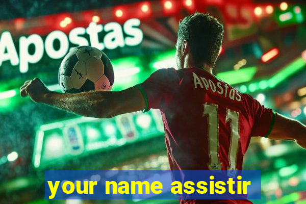 your name assistir