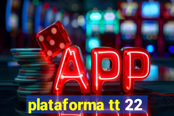 plataforma tt 22