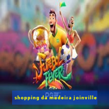 shopping da madeira joinville