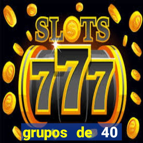 grupos de 40 dezenas da quina