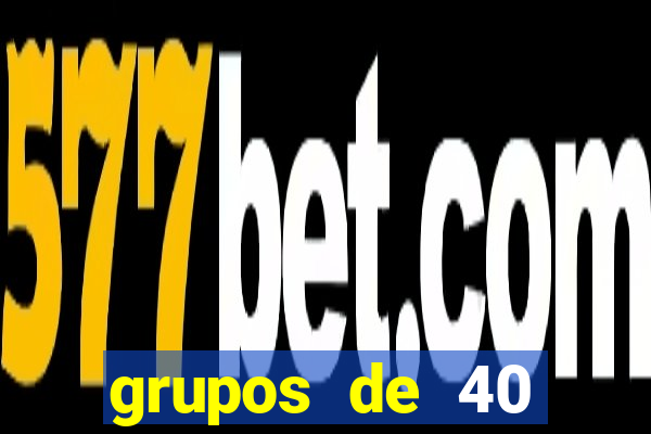 grupos de 40 dezenas da quina