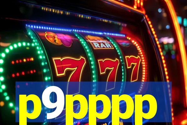p9pppp