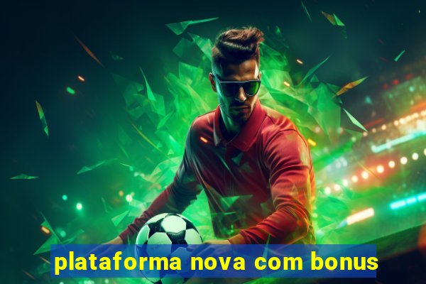 plataforma nova com bonus