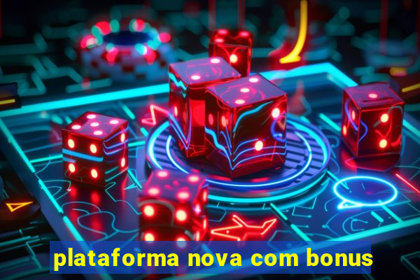 plataforma nova com bonus