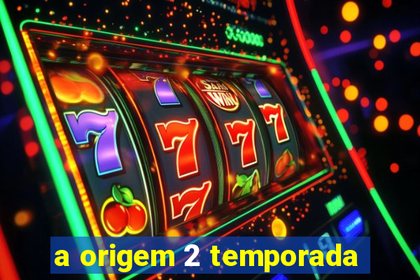 a origem 2 temporada