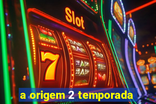 a origem 2 temporada