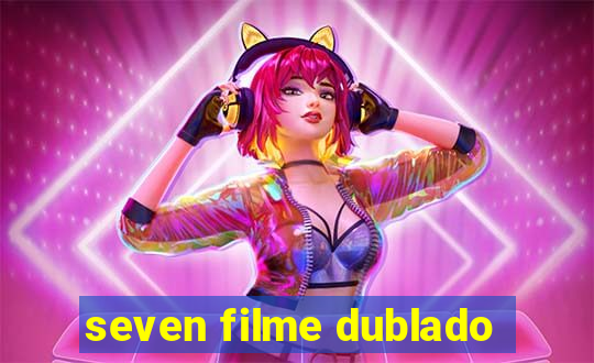 seven filme dublado