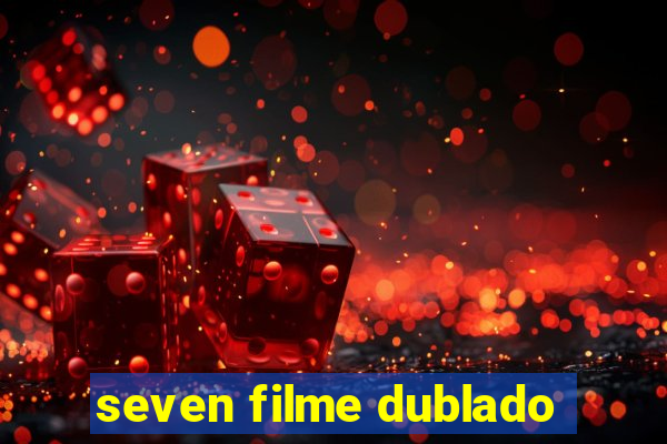 seven filme dublado