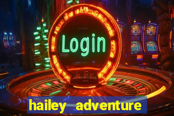 hailey adventure mod apk unlimited money