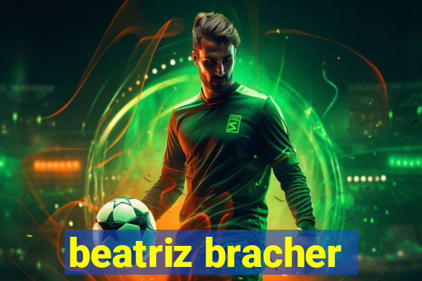 beatriz bracher