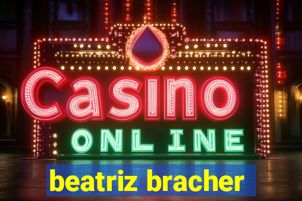 beatriz bracher