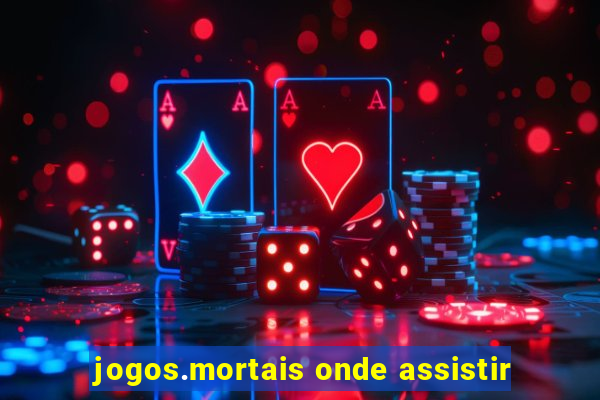 jogos.mortais onde assistir