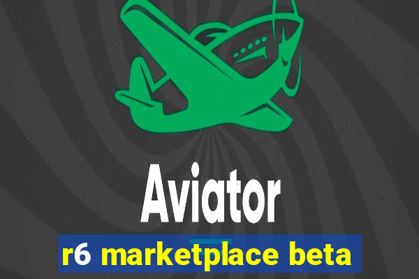 r6 marketplace beta