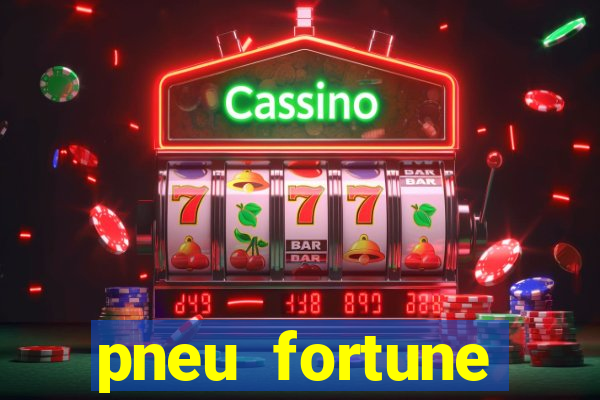 pneu fortune reclame aqui
