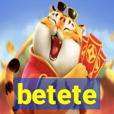 betete