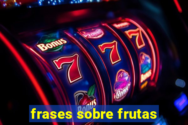 frases sobre frutas