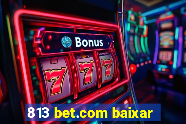 813 bet.com baixar