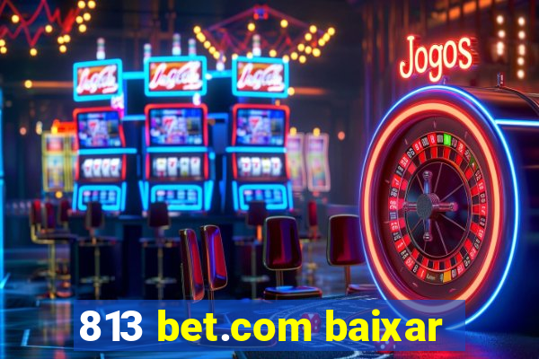 813 bet.com baixar