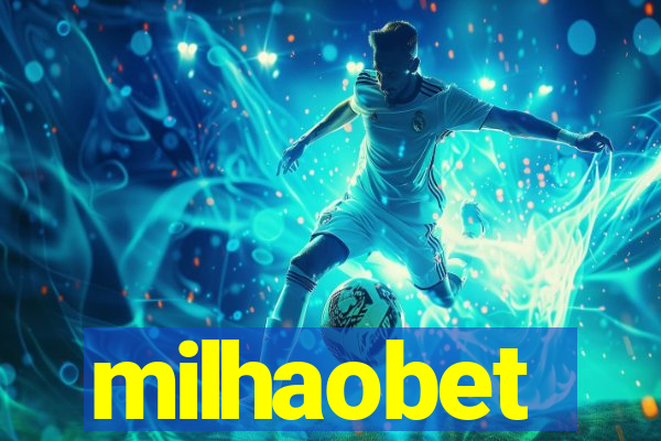 milhaobet