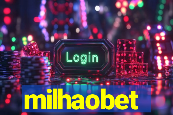 milhaobet