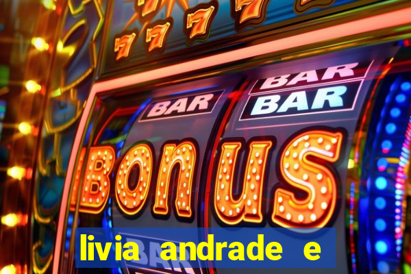 livia andrade e helen ganzarolli na bahia