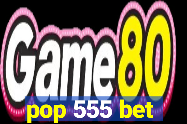 pop 555 bet